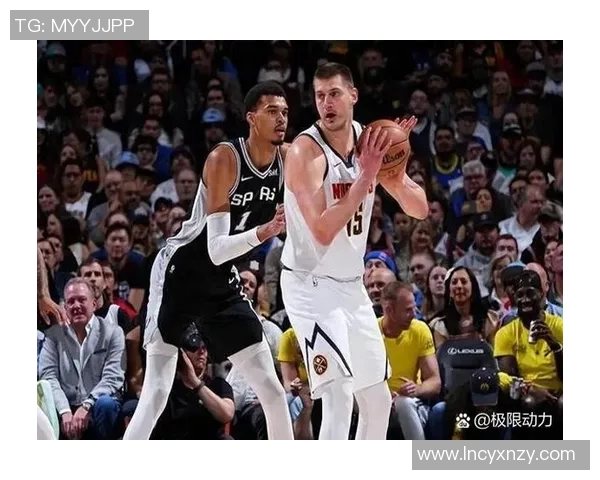 掘金与马刺首场对决精彩回顾双方球员表现及战术分析 掘金与马刺首场对决精彩回顾双方球员表现及战术分析